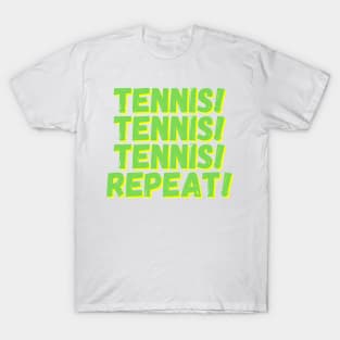 Tennis! Tennis! Tennis! Repeat! T-Shirt